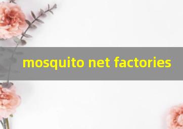  mosquito net factories